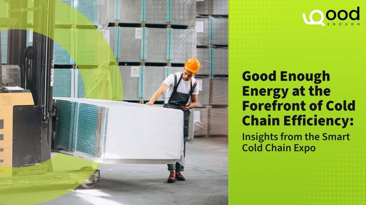 Good Enough Energy at the Forefront of Cold Chain Efficiency: Insights from the Smart Cold Chain Expo