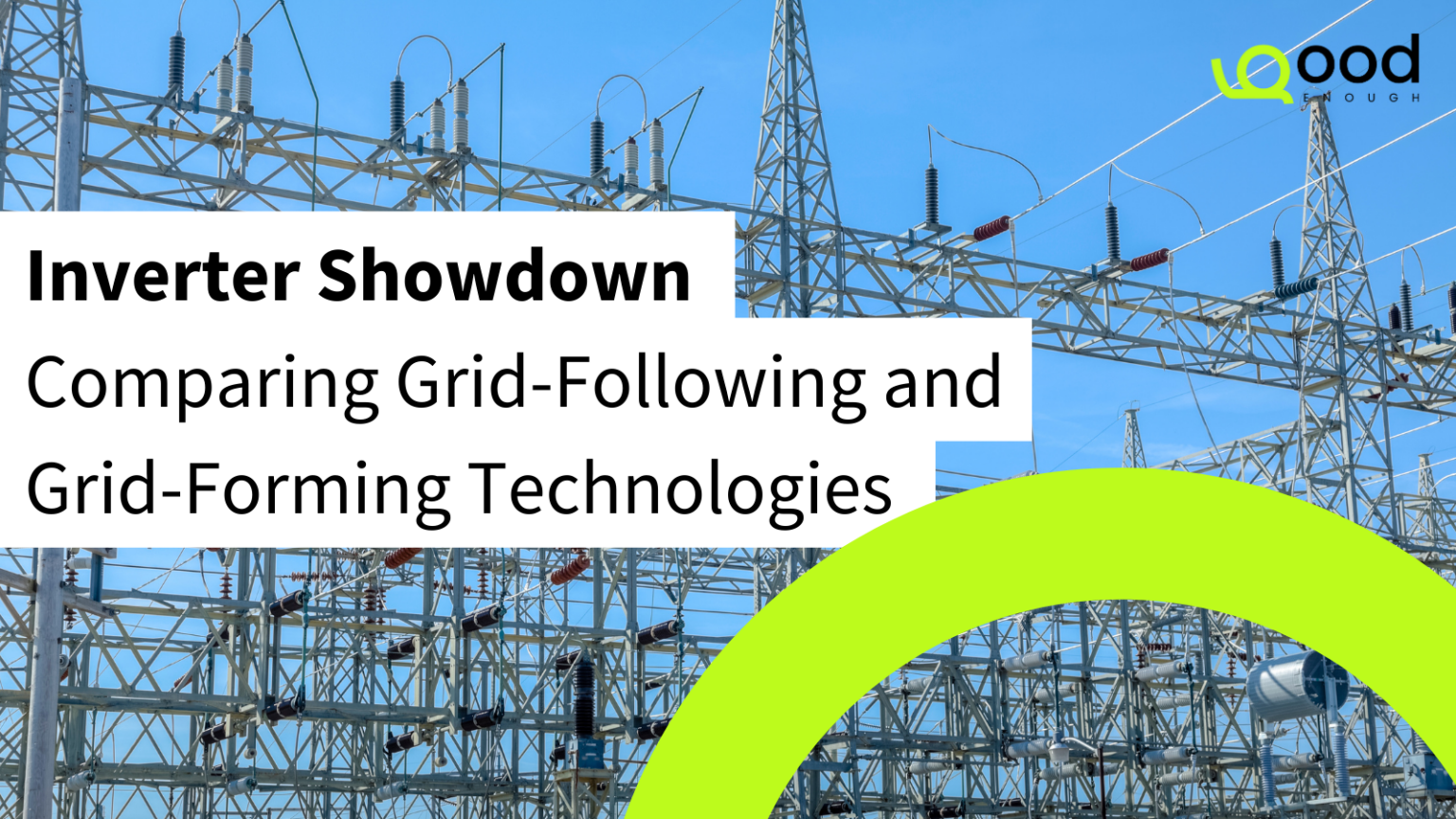 Inverter Showdown Comparing Grid Following And Grid Forming Technologies Good Enough Energy