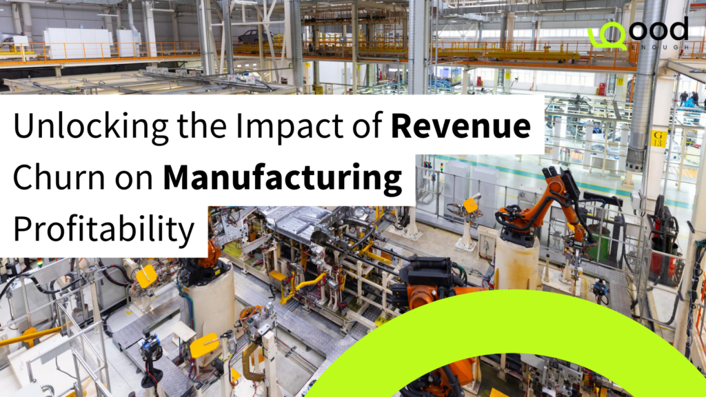 Unlocking the Impact of Revenue Churn on Manufacturing Profitability