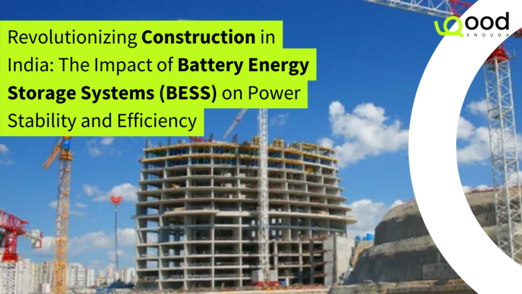 Revolutionizing Construction in India: The Impact of Battery Energy Storage Systems (BESS) on Power Stability and Efficiency