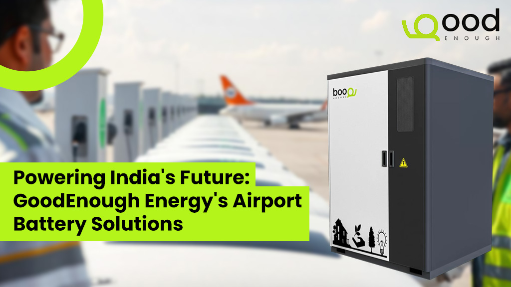 Discover how GoodEnough Energy is revolutionizing airport operations with advanced battery solutions. Explore innovative, sustainable energy systems powering India's airports for a greener future.