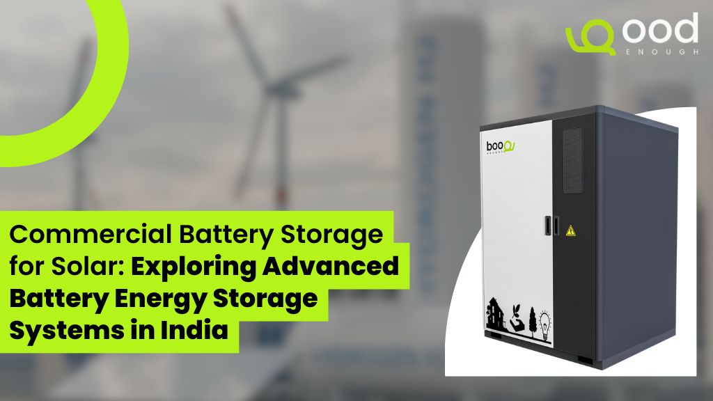 Commercial Battery Storage for Solar: Exploring Advanced Battery Energy Storage Systems in India